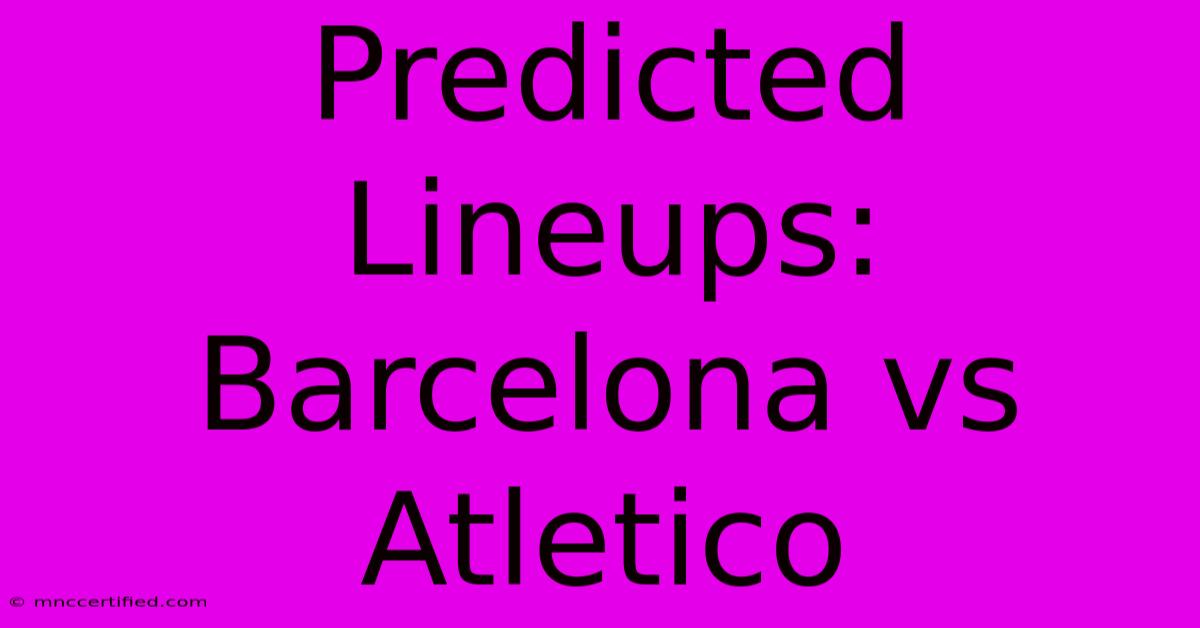 Predicted Lineups: Barcelona Vs Atletico