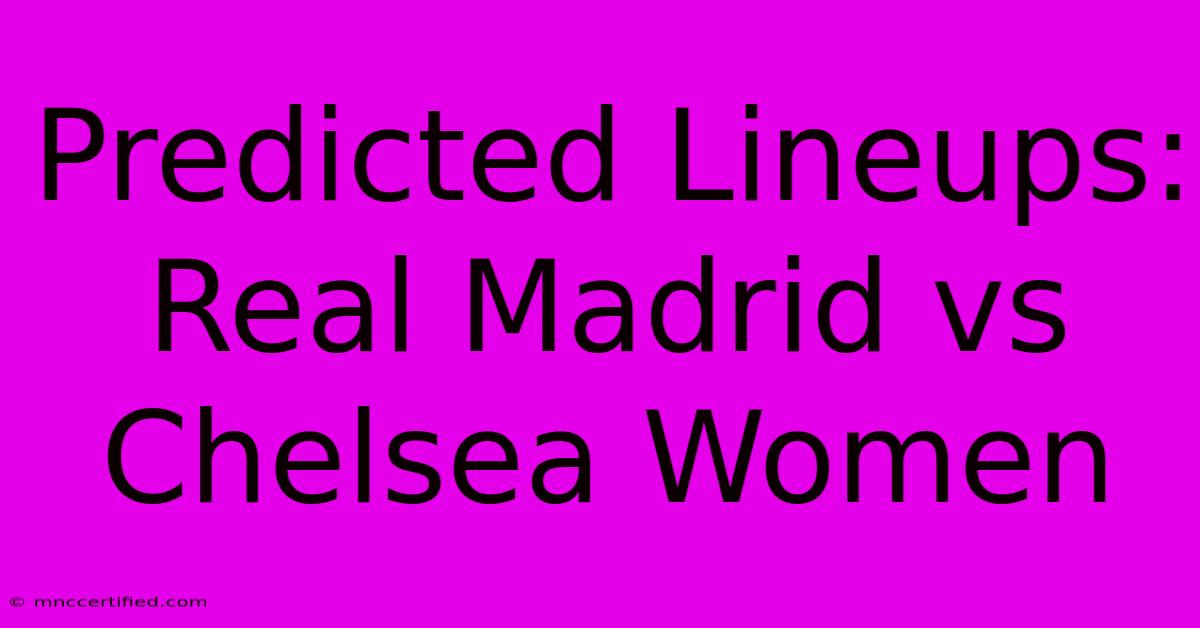 Predicted Lineups: Real Madrid Vs Chelsea Women