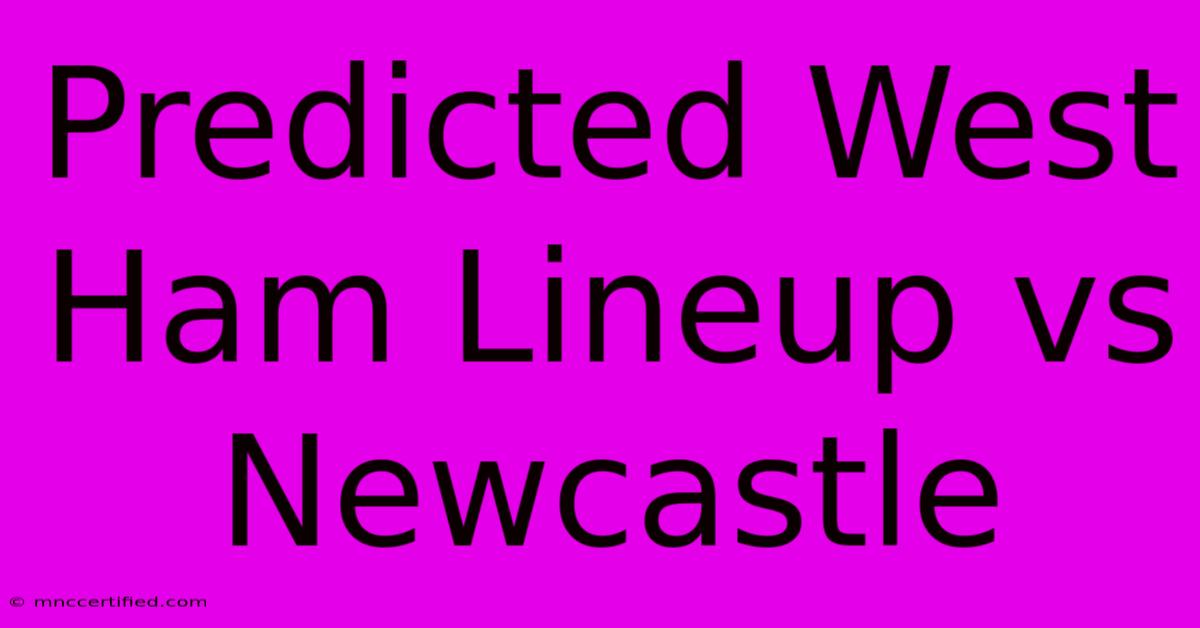 Predicted West Ham Lineup Vs Newcastle