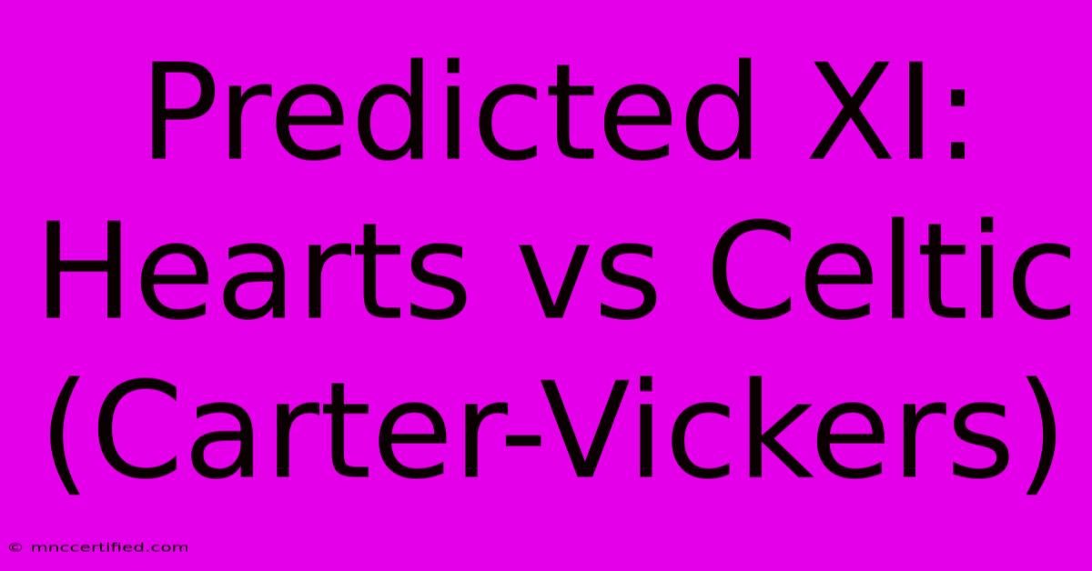 Predicted XI: Hearts Vs Celtic (Carter-Vickers)