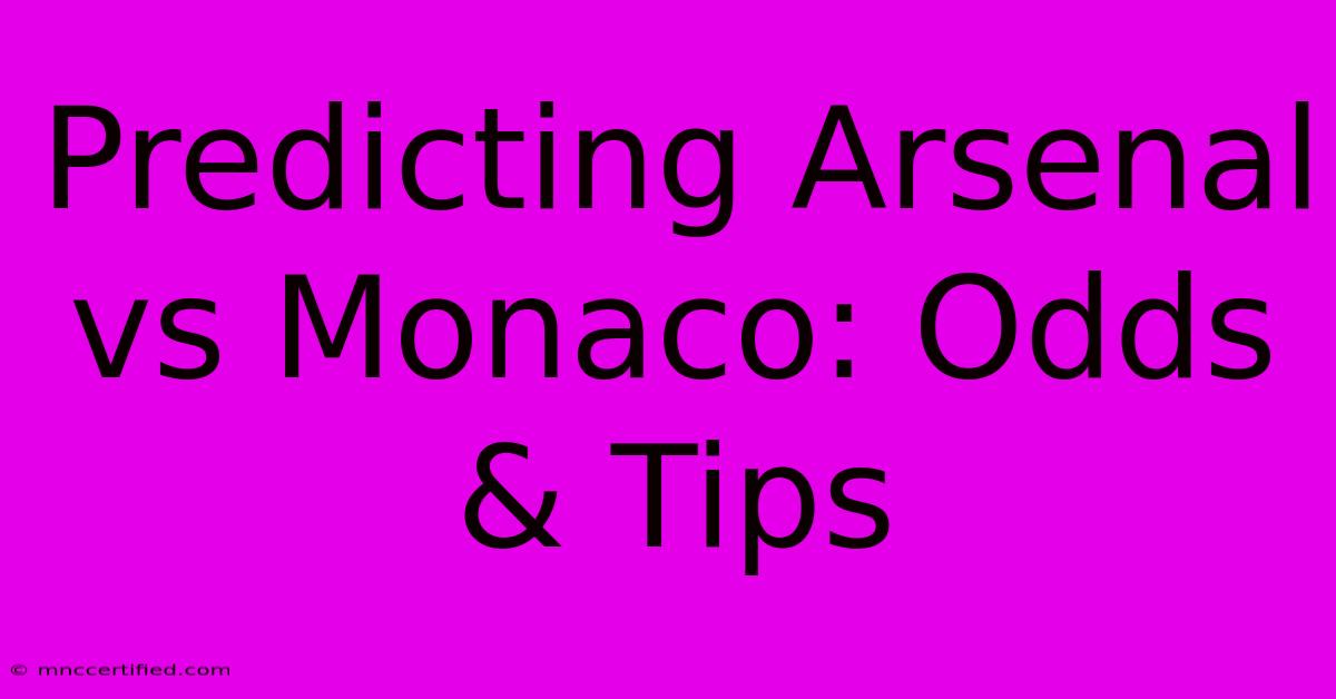 Predicting Arsenal Vs Monaco: Odds & Tips