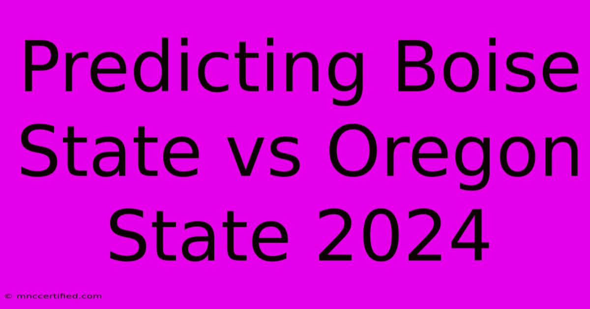 Predicting Boise State Vs Oregon State 2024