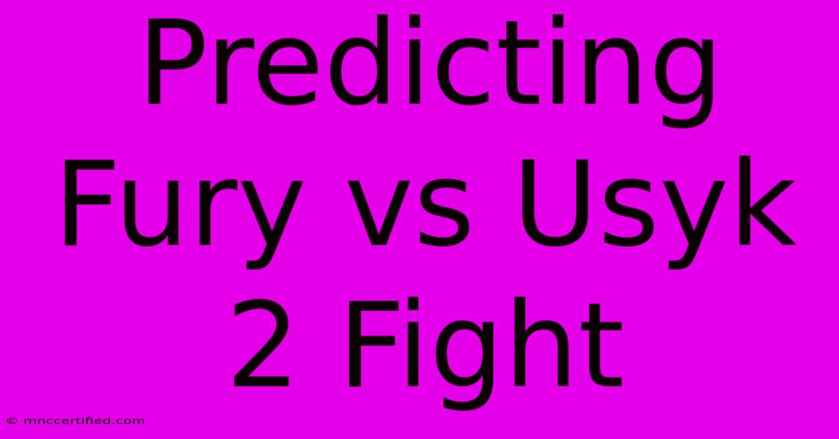 Predicting Fury Vs Usyk 2 Fight