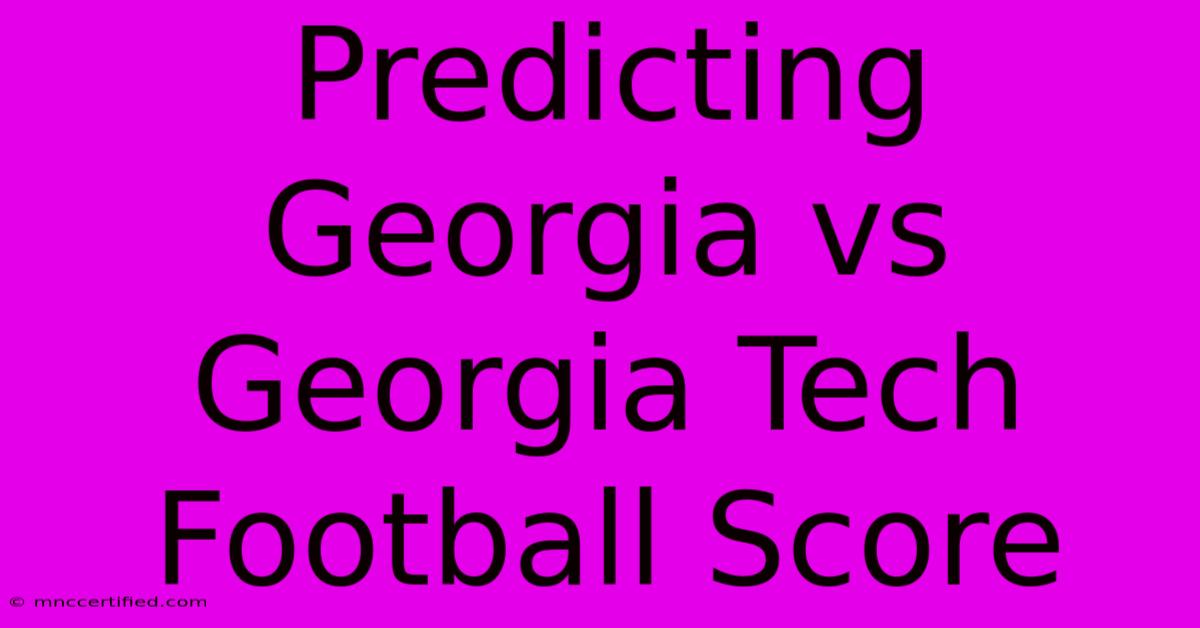 Predicting Georgia Vs Georgia Tech Football Score