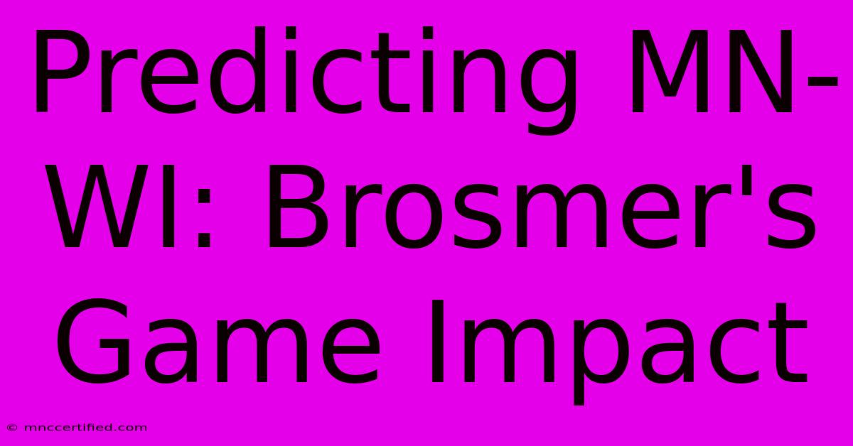 Predicting MN-WI: Brosmer's Game Impact