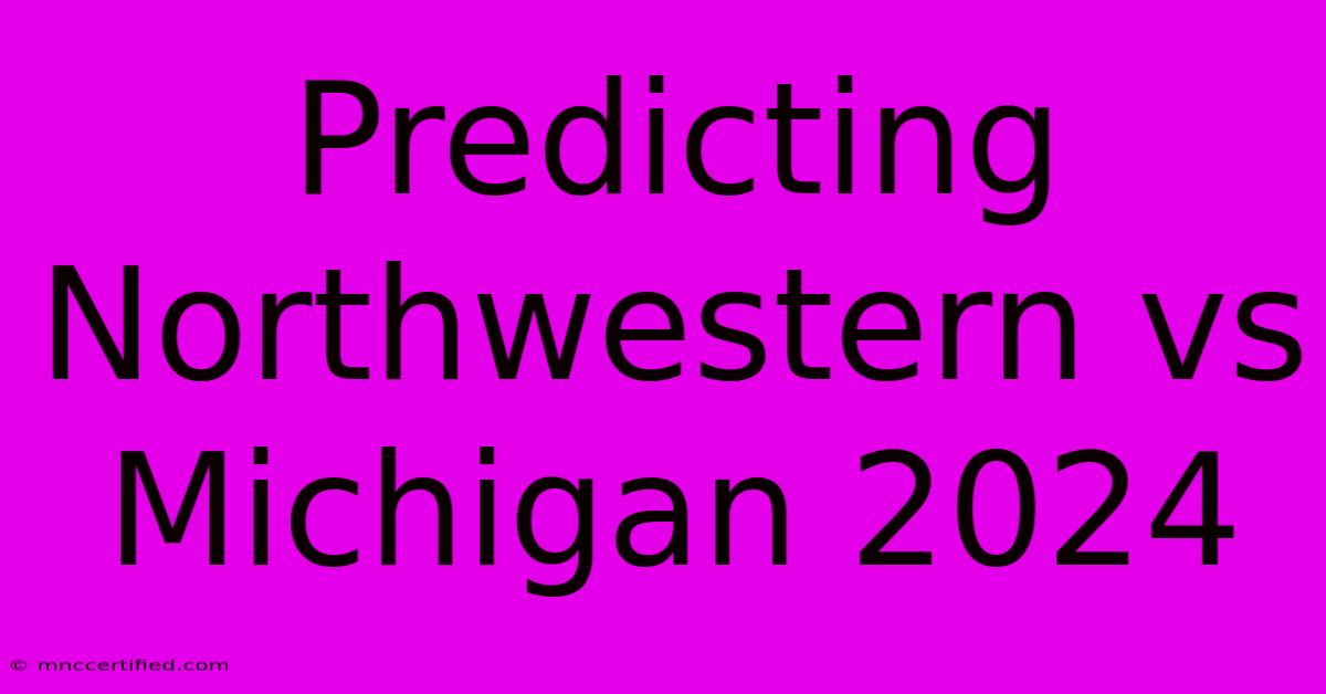 Predicting Northwestern Vs Michigan 2024