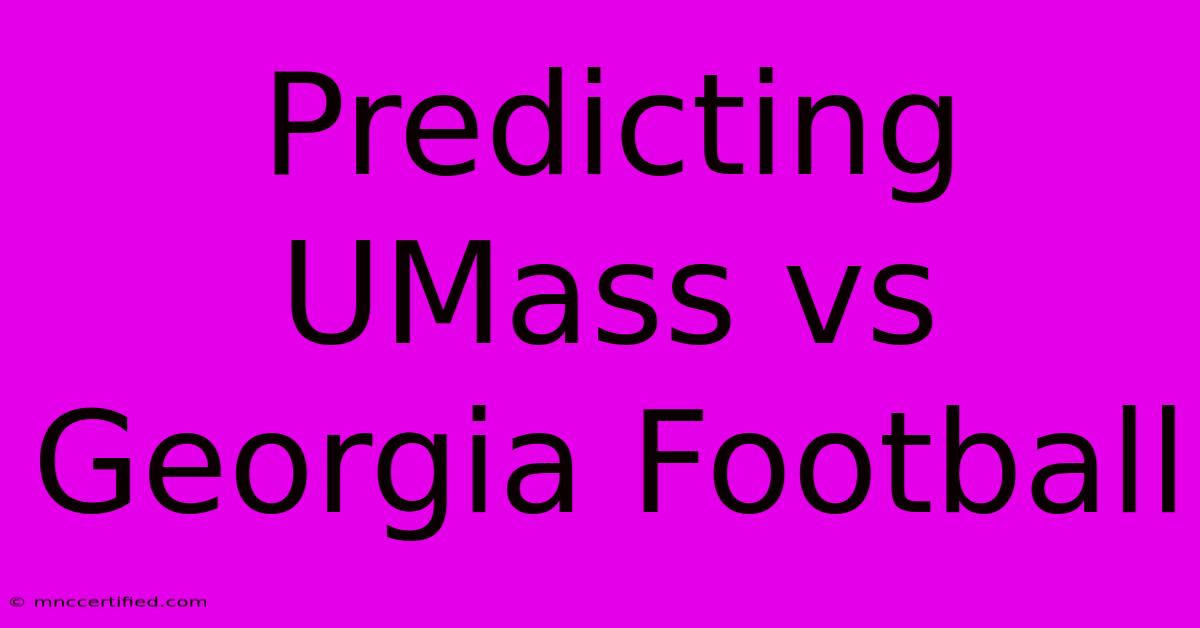 Predicting UMass Vs Georgia Football