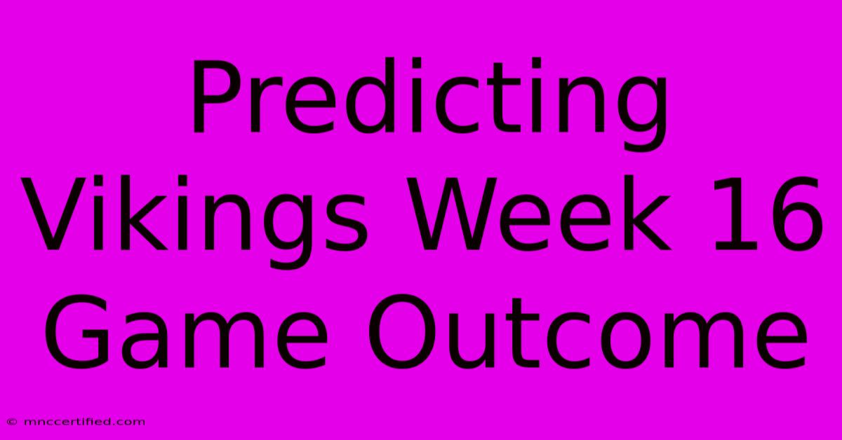 Predicting Vikings Week 16 Game Outcome