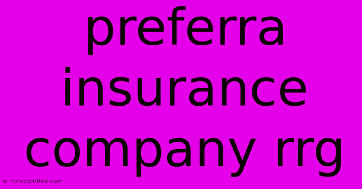 Preferra Insurance Company Rrg