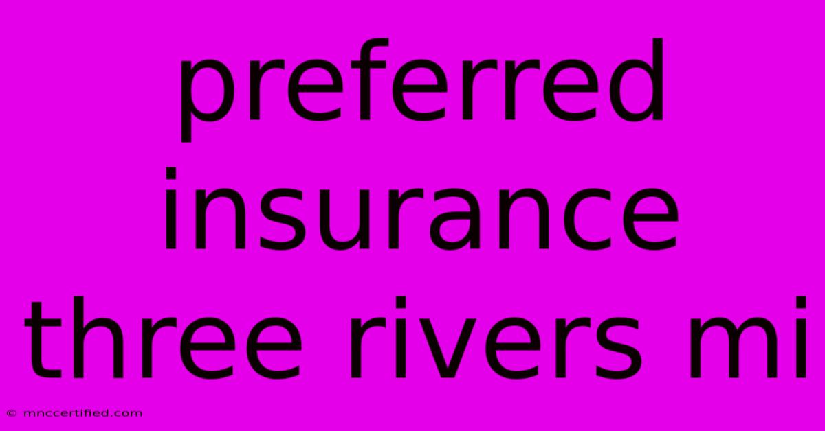 Preferred Insurance Three Rivers Mi