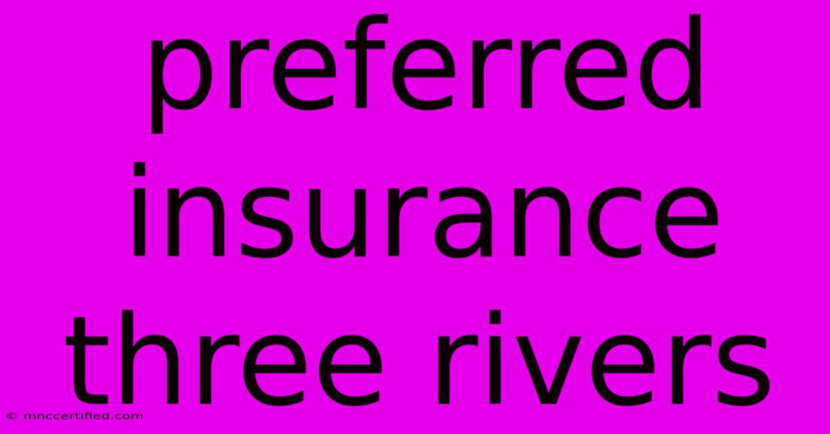 Preferred Insurance Three Rivers