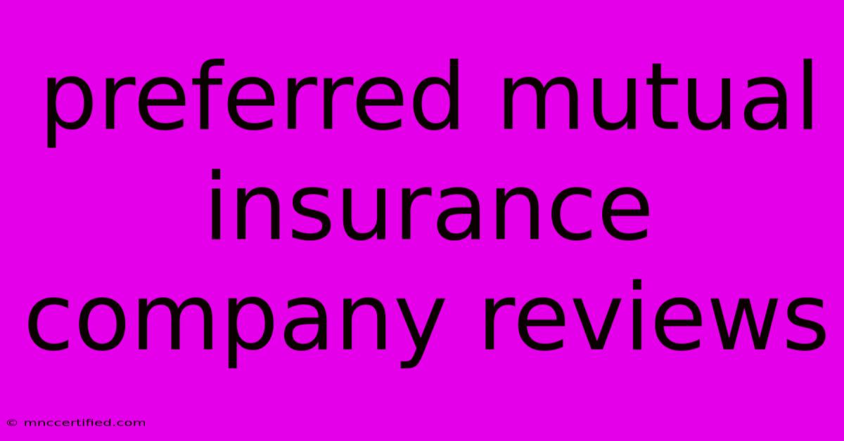 Preferred Mutual Insurance Company Reviews