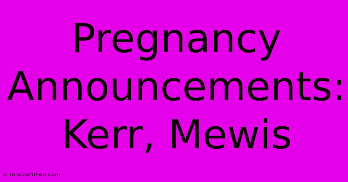 Pregnancy Announcements: Kerr, Mewis