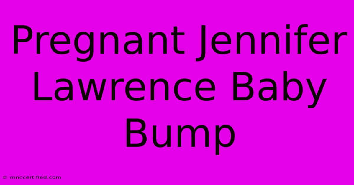 Pregnant Jennifer Lawrence Baby Bump