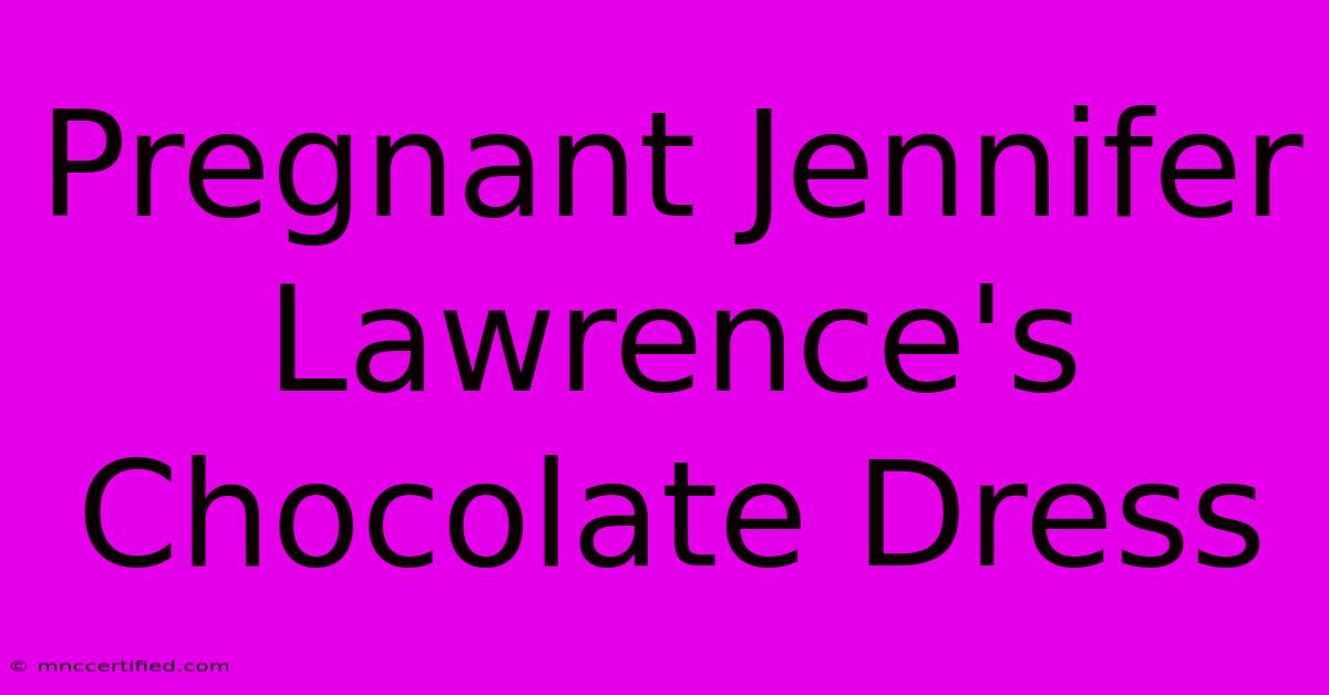 Pregnant Jennifer Lawrence's Chocolate Dress