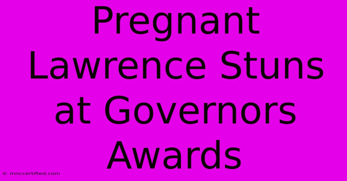 Pregnant Lawrence Stuns At Governors Awards