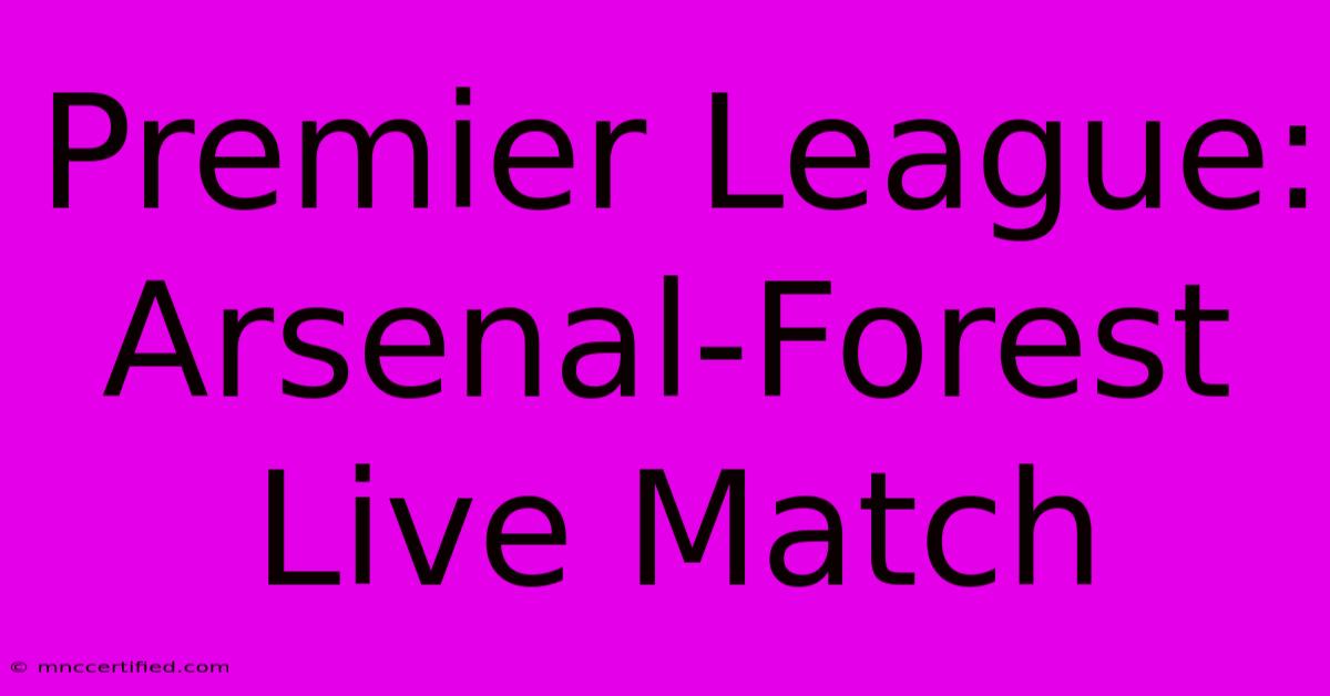 Premier League: Arsenal-Forest Live Match