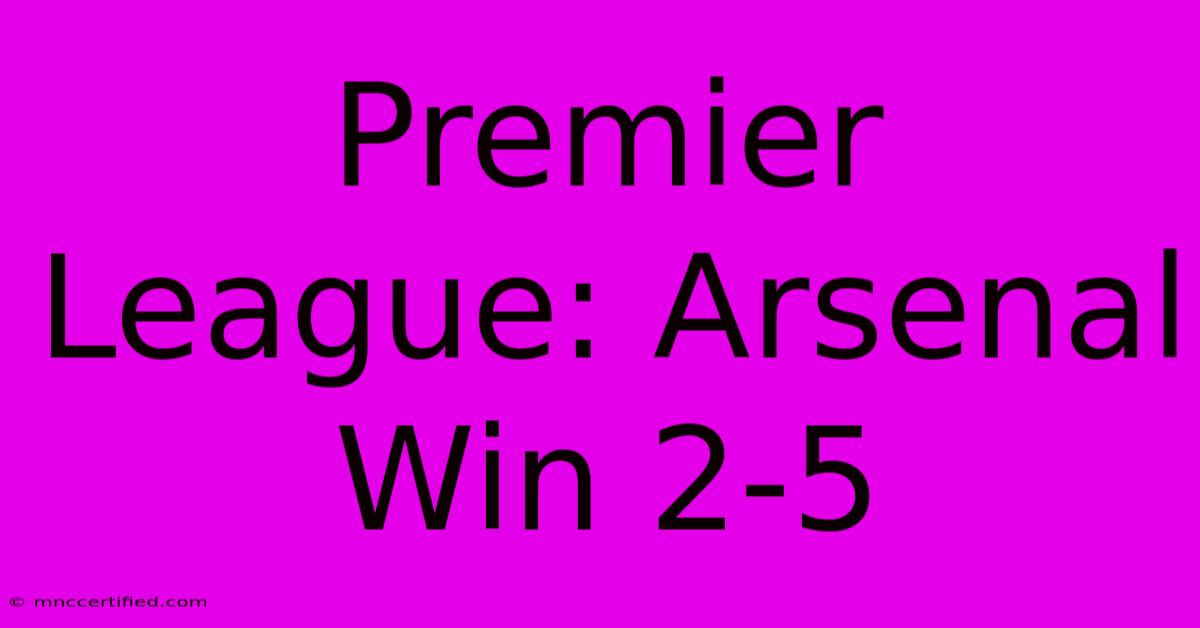 Premier League: Arsenal Win 2-5