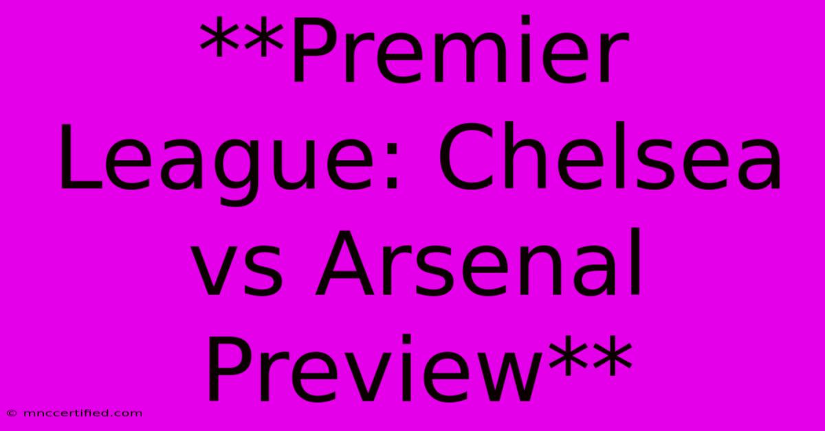 **Premier League: Chelsea Vs Arsenal Preview**