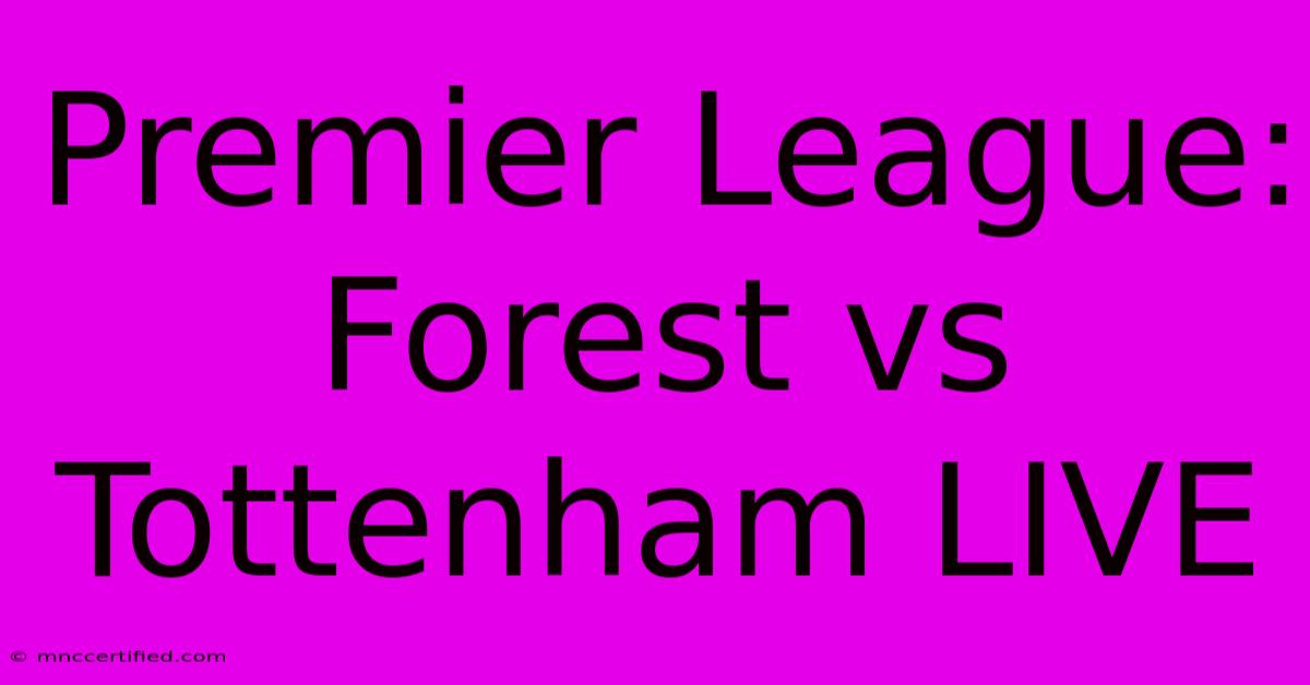 Premier League: Forest Vs Tottenham LIVE