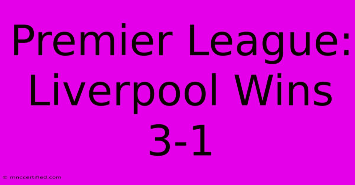 Premier League: Liverpool Wins 3-1