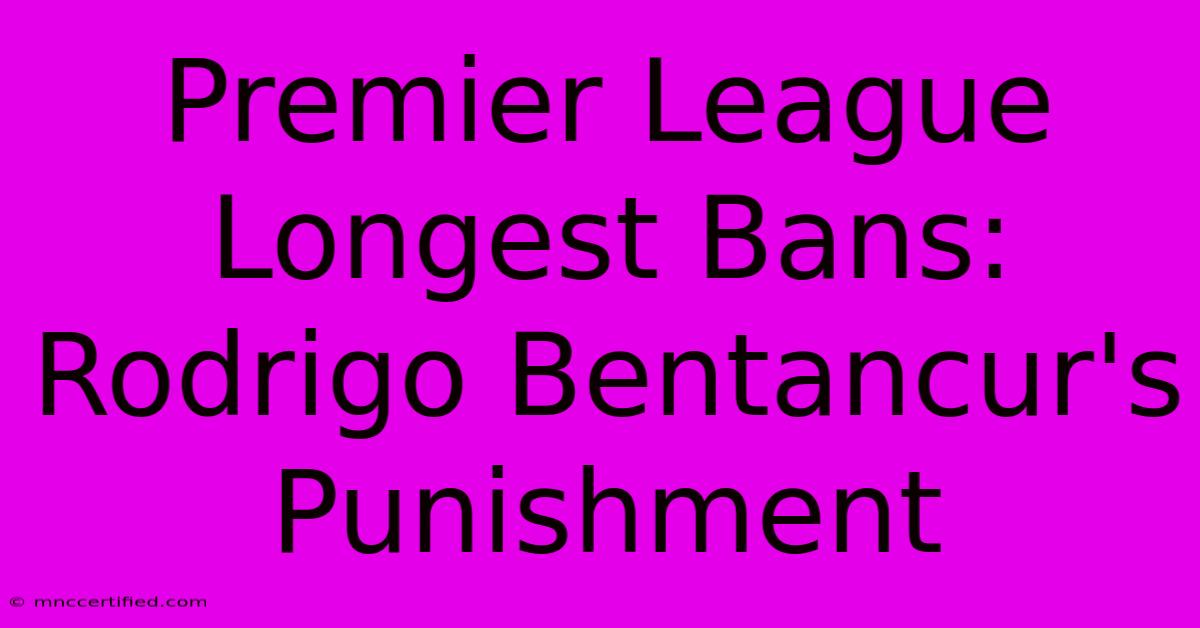 Premier League Longest Bans: Rodrigo Bentancur's Punishment