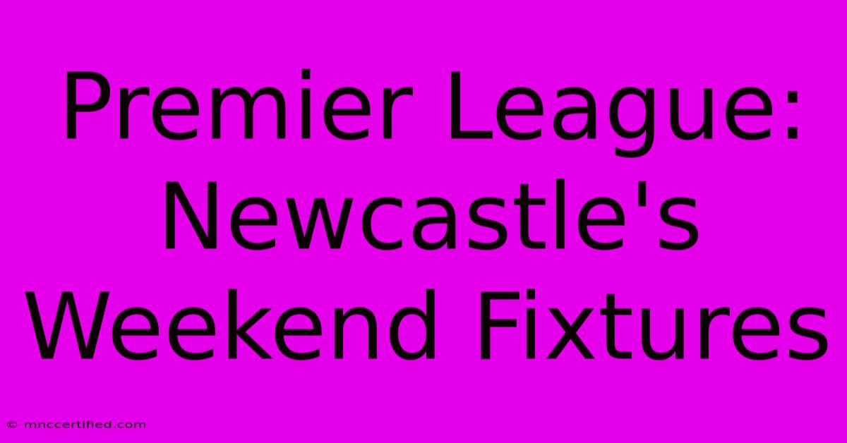 Premier League: Newcastle's Weekend Fixtures