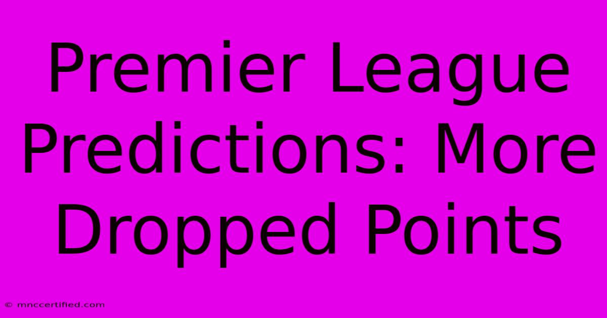 Premier League Predictions: More Dropped Points