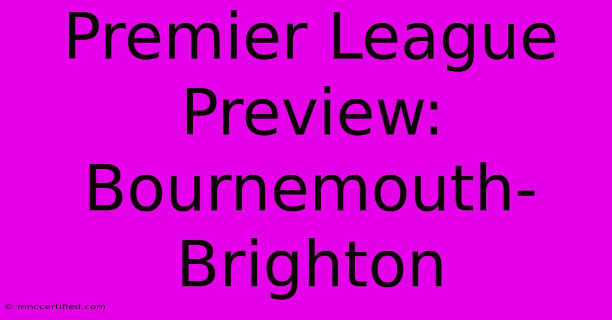 Premier League Preview: Bournemouth-Brighton