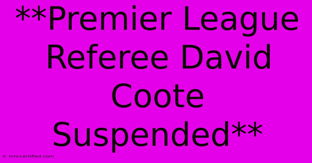 **Premier League Referee David Coote Suspended**