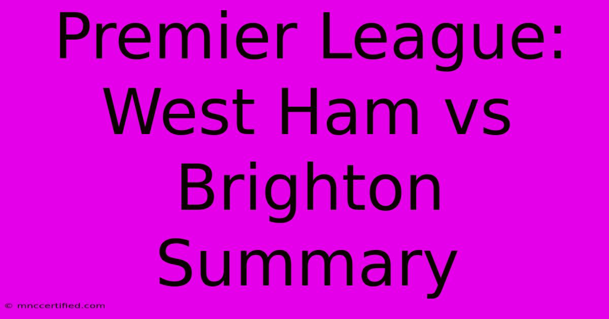 Premier League: West Ham Vs Brighton Summary