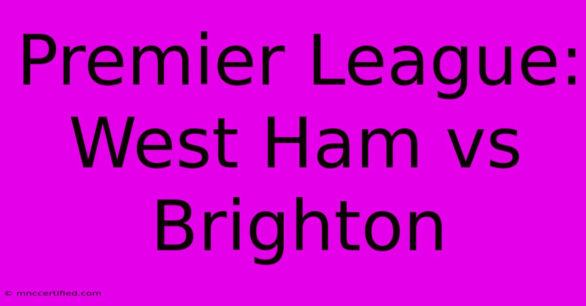 Premier League: West Ham Vs Brighton