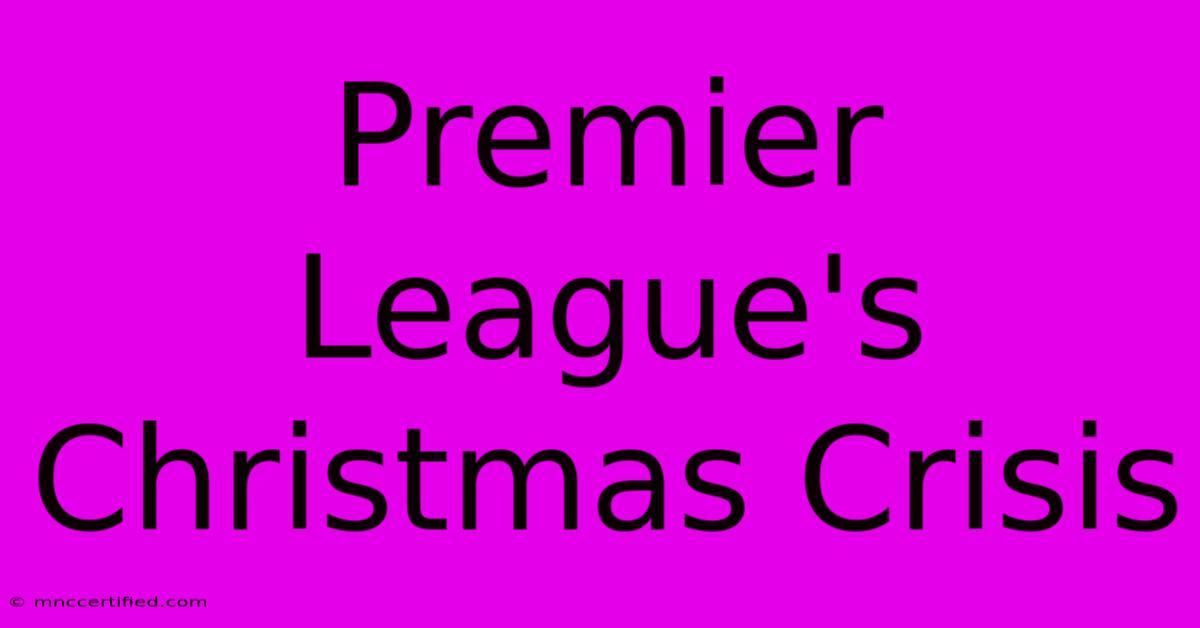 Premier League's Christmas Crisis