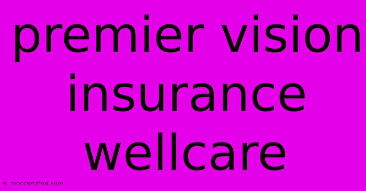 Premier Vision Insurance Wellcare