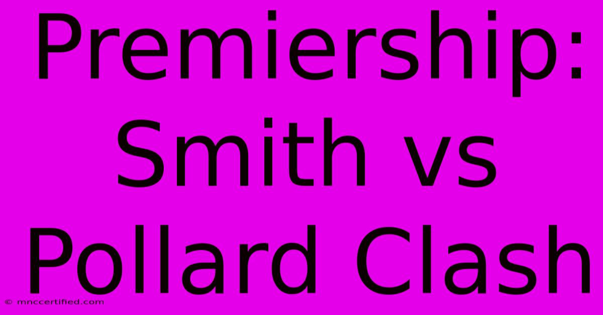 Premiership: Smith Vs Pollard Clash