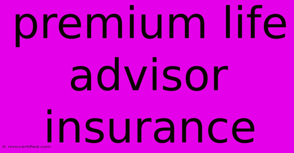 Premium Life Advisor Insurance