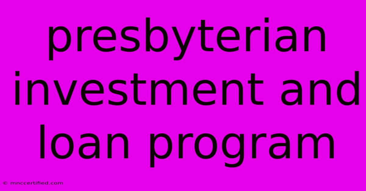 Presbyterian Investment And Loan Program