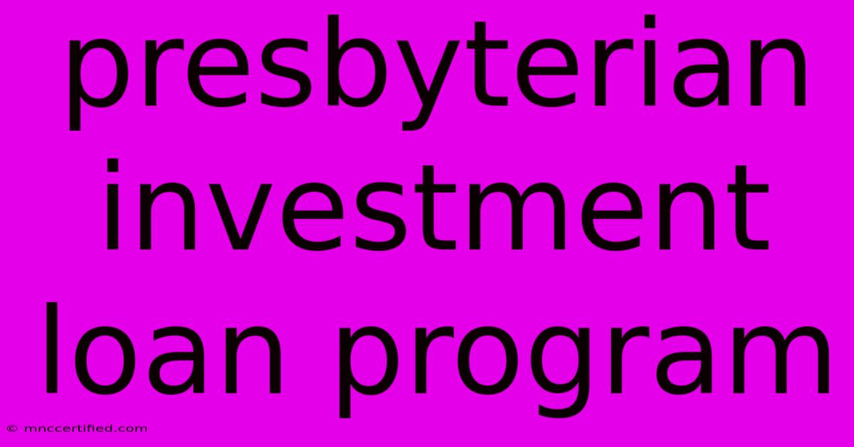 Presbyterian Investment Loan Program