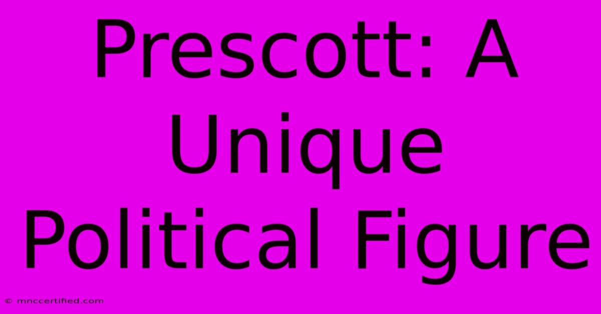 Prescott: A Unique Political Figure