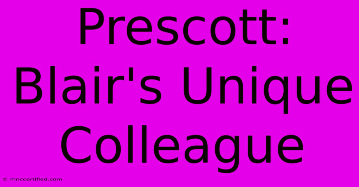 Prescott: Blair's Unique Colleague