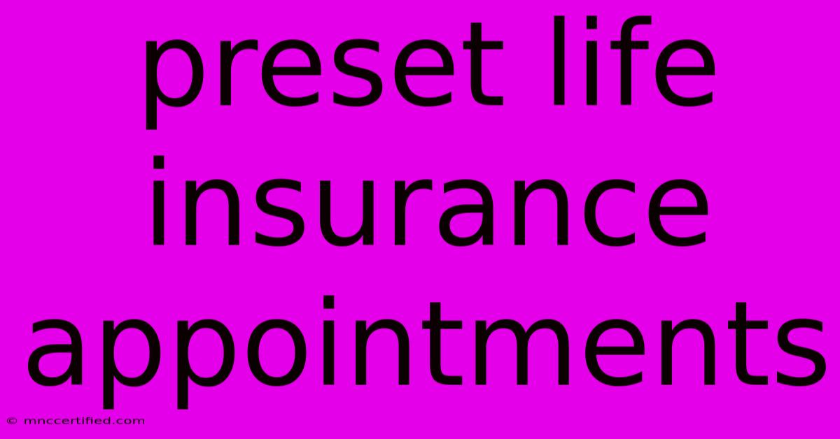 Preset Life Insurance Appointments