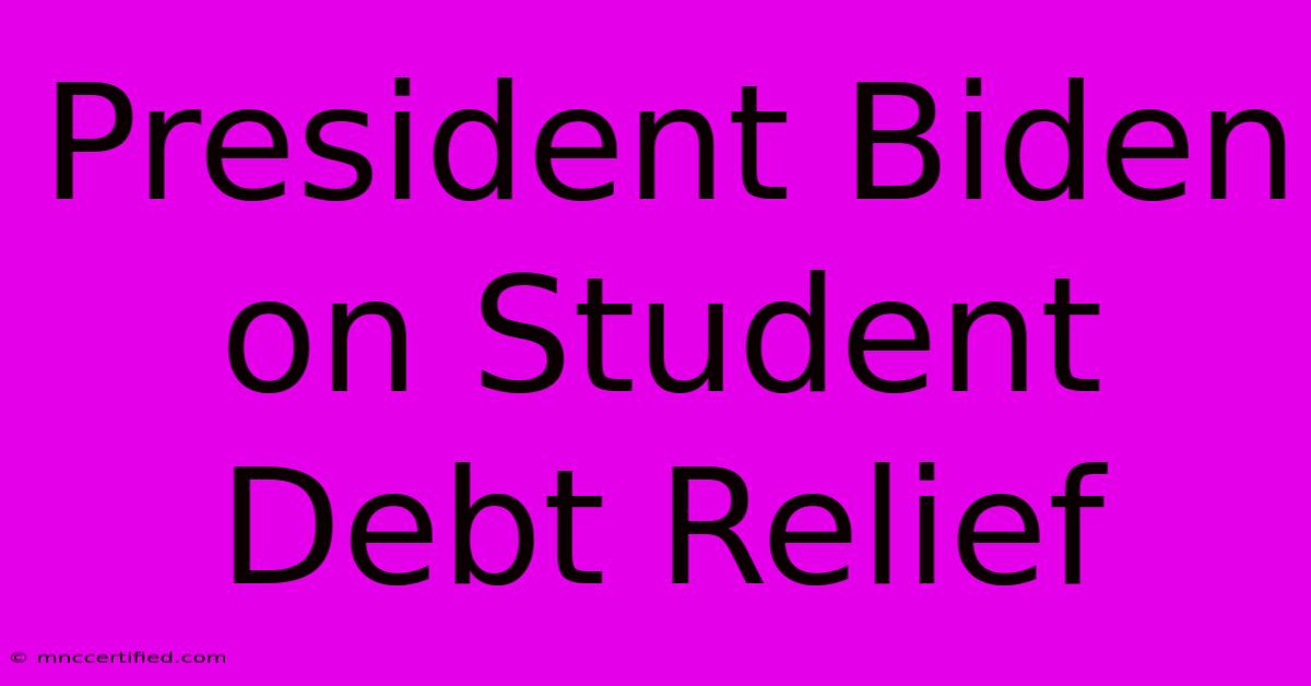 President Biden On Student Debt Relief