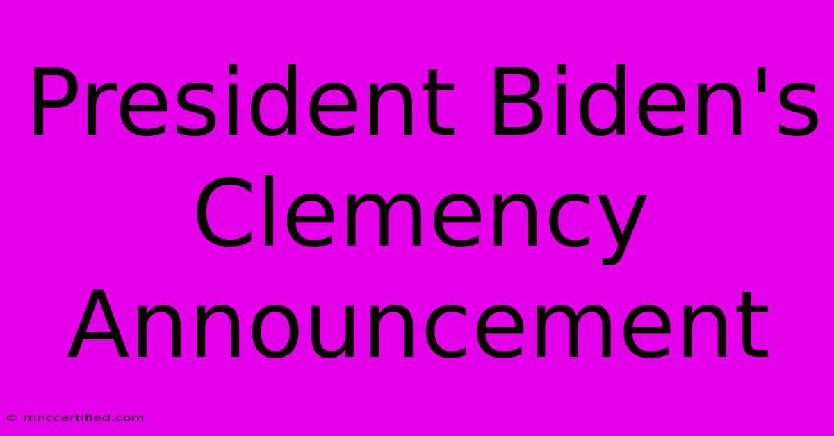 President Biden's Clemency Announcement