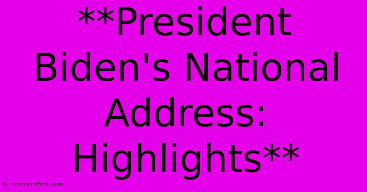 **President Biden's National Address: Highlights**