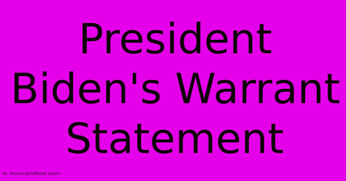 President Biden's Warrant Statement