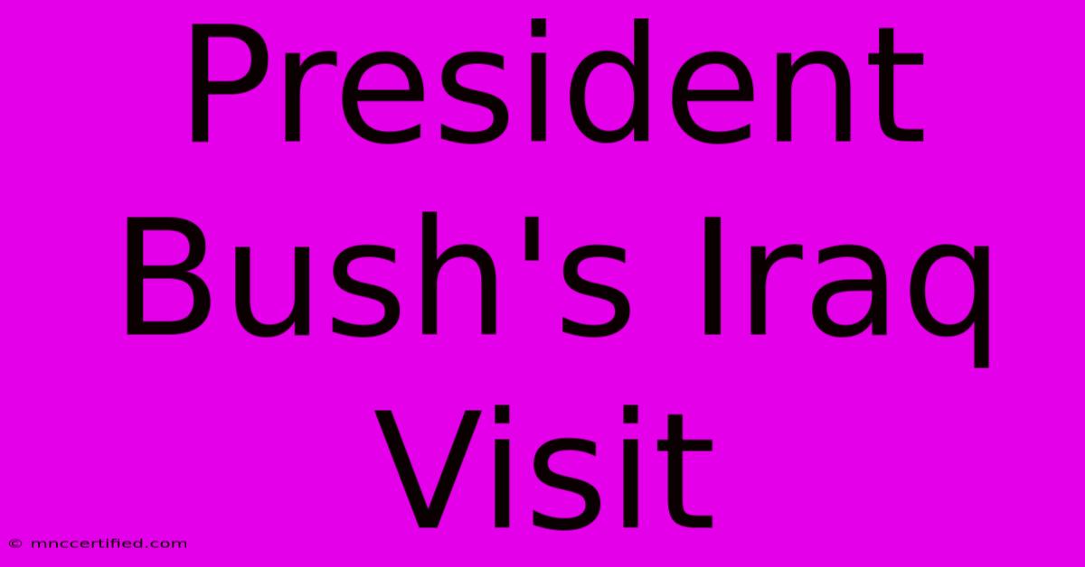 President Bush's Iraq Visit