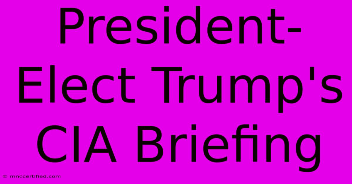 President-Elect Trump's CIA Briefing