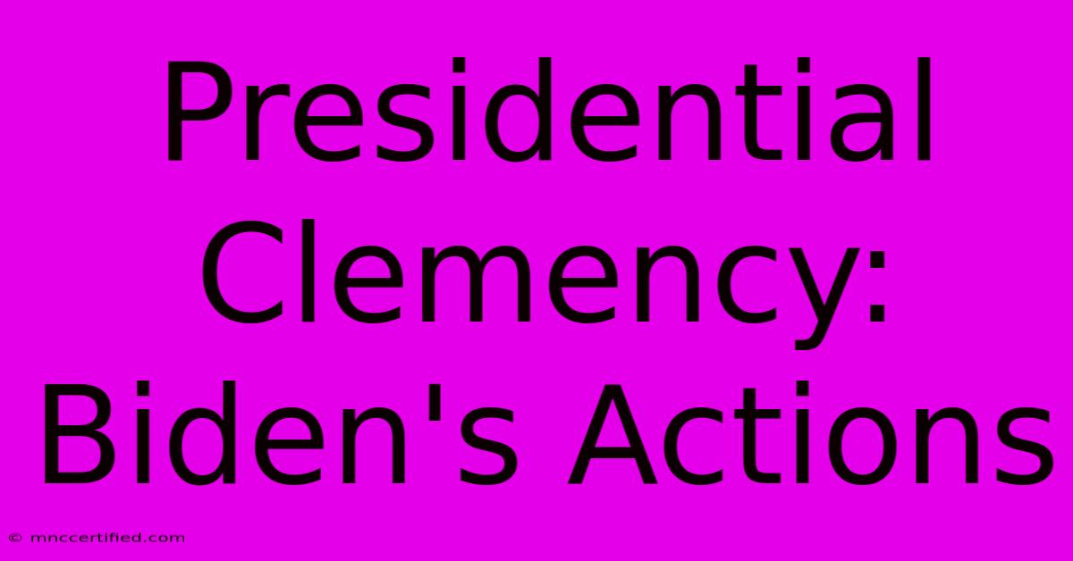 Presidential Clemency: Biden's Actions