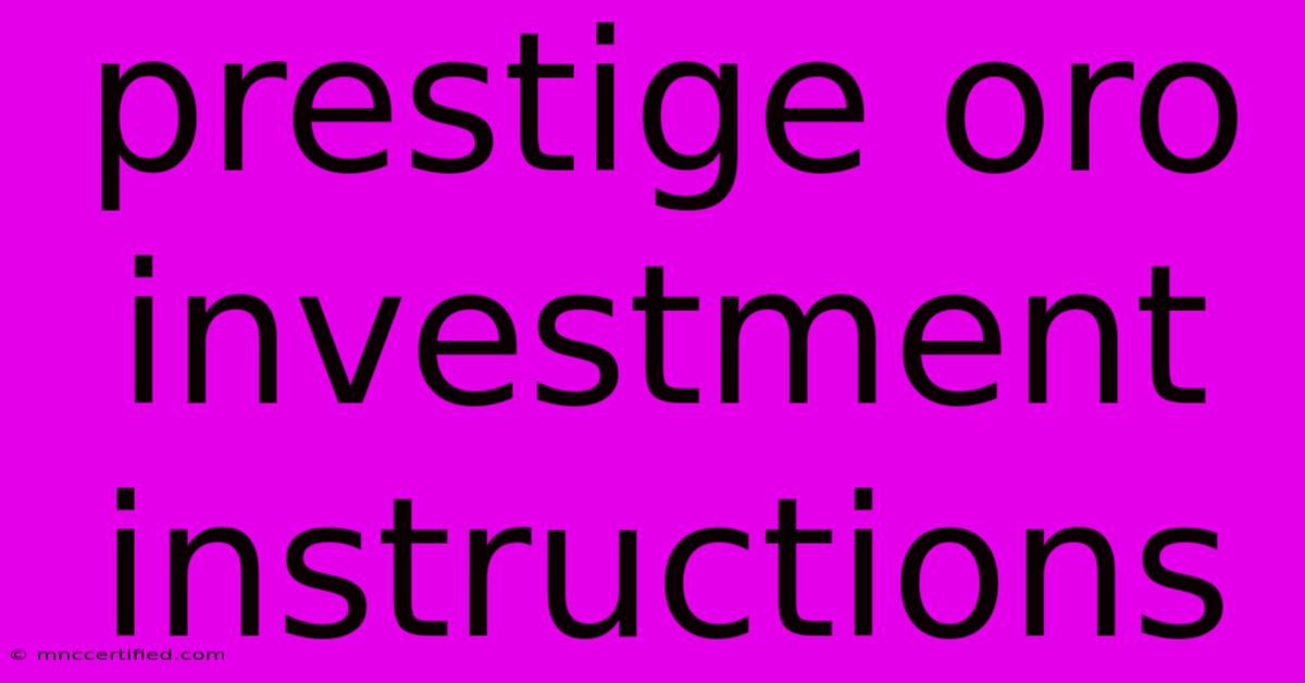 Prestige Oro Investment Instructions