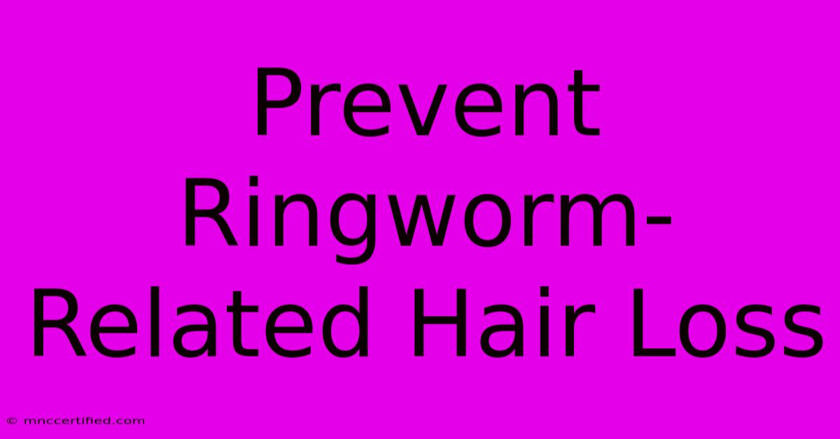 Prevent Ringworm-Related Hair Loss